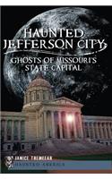 Haunted Jefferson City:: Ghosts of Missouri's State Capital