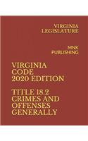Virginia Code 2020 Edition Title 18.2 Crimes and Offenses Generally