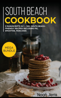 South Beach Cookbook: MEGA BUNDLE - 3 Manuscripts in 1 - 120+ South Beach - friendly recipes including smoothies, pies, and pancakes for a delicious and tasty diet