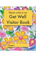 Please write in my Get Well Visitor Book