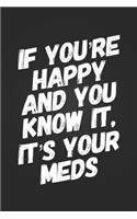 If You're Happy and You Know It, It's Your Meds!: Funny Nurse Gift Notebook Blank Lined Journal Birthday Gift for Medical Worker Stationary Notebook Novelty Gag Gift for Midwife