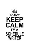 I Can't Keep Calm I'm A Schedule Writer: Best Schedule Writer Notebook, Journal Gift, Diary, Doodle Gift or Notebook - 6 x 9 Compact Size- 109 Blank Lined Pages