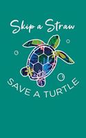 Skip A Straw Save A Turtle: Sea Turtle Journal, Ocean Plastic Free Notebook Note-Taking Planner Book, Present, Gift For Turtles Lovers