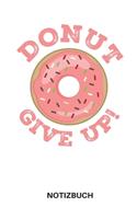 Donut Give Up! Motivation Notizbuch