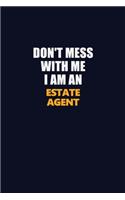 Don't Mess With Me Because I Am An Estate Agent: Career journal, notebook and writing journal for encouraging men, women and kids. A framework for building your career.