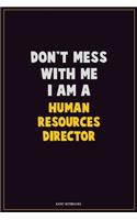 Don't Mess With Me, I Am A Human Resources Director: Career Motivational Quotes 6x9 120 Pages Blank Lined Notebook Journal