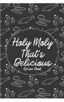 Holy Moly That's Delicious Recipe Book
