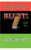 Sagittariusly BLUNT!