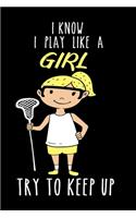 Lacrosse Notebook I know I Play Like A Girl Try To Keep Up