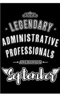 Legendary Administrative Professionals are born in September: Blank Lined Admin Journal Notebooks Diary as Appreciation, Birthday, Welcome, Farewell, Thank You, Christmas, Graduation gifts. for workers & friend