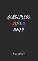 GENDERLESS VIBES ONLY Notebook: 6x9 inches - 110 blank numbered pages - Greatest LGBTQ Rainbow Journal - Gift, Present Idea