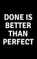 Done is Better Than Perfect