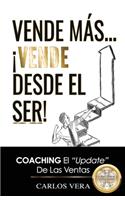 Vende más... ¡Vende desde el Ser!: Coaching, el "Update" de las Ventas