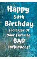 Happy 50th Birthday From One Of Your Favorite Bad Influences!: Favorite Bad Influence 50th Birthday Card Quote Journal / Notebook / Diary / Greetings / Appreciation Gift (6 x 9 - 110 Blank Lined Pages)