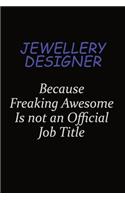 Jewellery Designer Because Freaking Awesome Is Not An Official Job Title: Career journal, notebook and writing journal for encouraging men, women and kids. A framework for building your career.