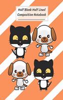 Half Blank Half Lined Composition Notebook: Funny Cartoon Dog and Cat, Half Unruled paper Journal, Writing Painting Doodling Drawing,8.5x11",100 Pages, For Kids, Teens.
