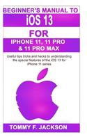 Beginner's Manual to iOS 13 For Iphone 11, 11 Pro & 11 Pro Max