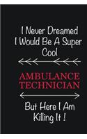 I never Dreamed I would be a super cool Ambulance Technician But here I am killing it: Writing careers journals and notebook. A way towards enhancement