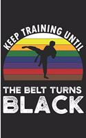 Keep Training Until The Belt turns Black: Taekwondo Gift Blank Lined Notebook