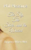The Sly, The Slick...and the Wicked