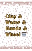 Clay & Water & Hands & Wheel