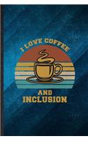 I Love Coffee and Inclusion