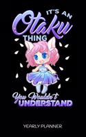 It's An Otaku Thing You Wouldn't Understand Yearly Planner: It's An Otaku Thing You Wouldn't Understand Anime Manga Comic 2020 2021 Yearly Planer Daily Weekly Monthly Academic Planner & Organizer - To Do's An
