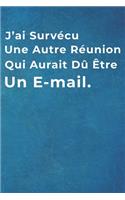J'ai Survécu Une Autre Réunion Qui Aurait Dû Être Un E-mail.