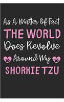 As A Matter Of Fact The World Does Revolve Around My Shorkie Tzu: Lined Journal, 120 Pages, 6 x 9, Shorkie Tzu Dog Gift Idea, Black Matte Finish (As A Matter Of Fact The World Does Revolve Around My Shorkie Tzu Jou