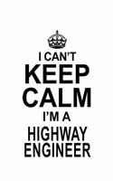 I Can't Keep Calm I'm A Highway Engineer: Personal Highway Engineer Notebook, Journal Gift, Diary, Doodle Gift or Notebook - 6 x 9 Compact Size- 109 Blank Lined Pages