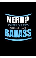 Nerd? I prefer the term intellectual badass