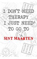 I Don't Need Therapy I Just Need To Go To Sint Maarten: 6x9" Lined Travel Stamps Notebook/Journal Funny Gift Idea For Travellers, Explorers, Backpackers, Campers, Tourists, Holiday Memory Book