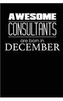 Awesome Consultants Are Born In December: Birthday Gift for Consultant Best Novelty Journal