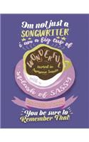 Im Not Just A Songwriter I Am A Big Cup Of Splash Of Sassy And A Dash Of Crazy: Cup Of Coffee Music Composition Notebook with Blank Sheet Music and Lined Paper for Song Lyrics