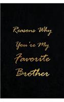 Reasons Why You're My Favorite Brother: Blank Lined Journals (6"x9") for family Keepsakes, Gifts (Funny and Gag) for Sisters and Brothers