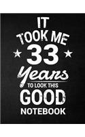 It Took Me 33 Years To Look This Good Notebook: 33rd Birthday Gift - Blank Line Composition Notebook and Birthday Journal for 33 Year Old, Black Notebook Gift, Funny Birthday Quote (8.5 x 11 - 110