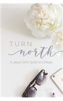 Turn North: A Jesus Girl's Guide to College: Book + Bible Study