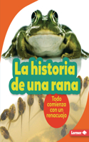 La historia de una rana (The Story of a Frog): Todo comienza con un renacuajo (It Starts with a Tadpole)(Paso a paso (Step by Step))