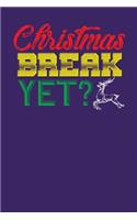 Christmas Break Yet?: Dark Purple, Red & Green Design, Blank College Ruled Line Paper Journal Notebook for Winter Lovers and Their Families. (Christmas and Christian 6 x 