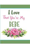 I Love That You're My Bebe: Blank Lined Journal