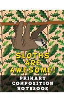 Primary Composition Notebook: Grades K-2 School Exercise Book - Large Size - 100 Story Pages - Sloths Are Awesome!