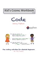 Code Using Python: Fun activities for Absolute Beginners(4 Kid's Coding Workbook)