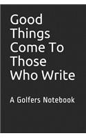 Good Things Come To Those Who Write