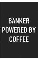 Banker Powered by Coffee: A 6x9 Inch Matte Softcover Journal Notebook with 120 Blank Lined Pages and a Funny Caffeine Loving Cover Slogan