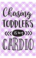 Chasing Toddlers Is My Cardio: Funny Busy Mom Mother's Day Gift Journal: This Is a Blank Lined Diary That Makes a Perfect Mother's Day Gift for Women. It's 6x9 with 120 Pages, a C