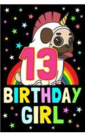 13 Birthday Girl: Notebook & Sketchbook Journal for 13 Year Old Girls, 100 Pages, 6x9 Unique B-Day Diary, Composition Book with Unicorn Pug Dog Rainbow Stars Cover (B