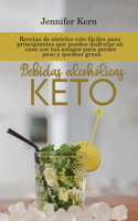 Bebidas alcohólicas Keto: Recetas de cócteles ceto fáciles para principiantes que puedes disfrutar en casa con tus amigos para perder peso y quemar grasa