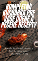 Kompletná Kuchárka Pre Vase Údené a PeČené Recepty