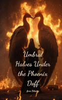 Umbral Halves Under the Phoenix Doff