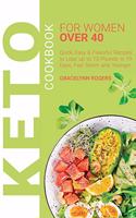 Keto Cookbook for Women Over 40: Quick, Easy & Flavorful Recipes to Lose up to 13 Pounds in 19 Days, Feel Sexier and Younger.